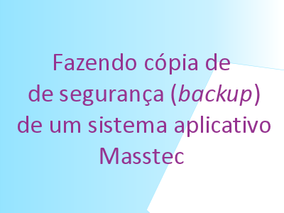Retangulo com dizeres Fazendo cópia de segurança de um sistema aplicativo Masstec