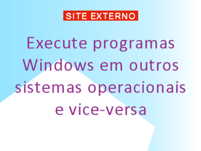 Retangulo com dizeres Execute programas Windows em outros sistemas operacionais e vice-versa